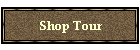 Shop Tour